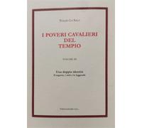 La Sala,Tullio. - I Poveri Cavalieri del Tempio. Vol.III: Una doppia identità. I