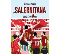 La Salernitana dopo i 100 anni. Ediz. ampliata