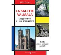 La Salette-Valmala. Le apparizioni e i loro protagonisti. Guida ai due santuari gemelli