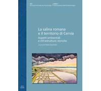 La salina romana e il territorio di Cervia. Aspetti ambientali e infrastrutture storiche