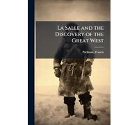 La Salle and the Discovery of the Great West