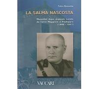 La salma nascosta. Mussolini dopo piazzale Loreto da Cerro Maggiore a Predappio (1946-1957)