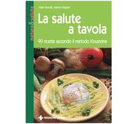La salute a tavola. 90 ricette secondo il metodo Kousmine