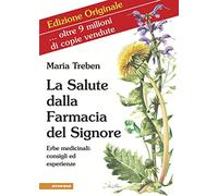 La salute dalla farmacia del Signore. Erbe medicinali: consigli ed esperienze