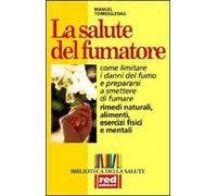 La salute del fumatore. Come limitare i danni del fumo e prepararsi a smettere di fumare