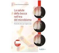 La salute della bocca nell'era del microbioma. Protocolli clinici per l'igiene orale