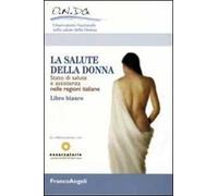 La salute della donna. Stato di salute e assistenza nelle regioni italiane. Libro Bianco