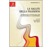 La salute della filosofia. Sintomatologie e politiche della cura tra l'antica Grecia e il contemporaneo