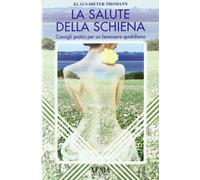 La salute della schiena. Consigli pratici per un benessere quotidiano