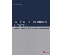 La salute è un diritto. Di tutti. Riflessioni e pensieri sul futuro del Sistema Sanitario italiano