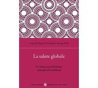 La salute globale. Un'unica rete di umani, animali ed ecosistemi