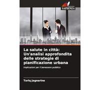 La salute in città: Un'analisi approfondita delle strategie di pianificazione urbana: Implicazioni per il benessere pubblico