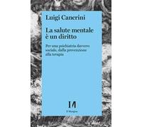 La salute mentale è un diritto. Per una psichiatria sociale, dalla prevenzione alla terapia