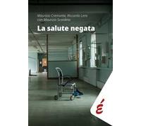 La salute negata. Quarant'anni di Sanità pubblica raccontati da chi li ha vissuti