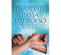 La salute passa dal polso. Dalla tradizione ayurvedica alla medic