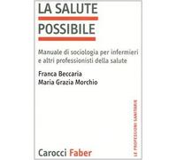 La salute possibile. Manuale di sociologia per infermieri e altri professionisti della salute