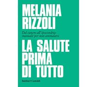 La salute prima di tutto. Dal cancro all'ipocondria: manuale per non ammalarsi