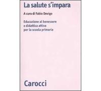 La salute s'impara. Educazione al benessere e didattica attiva per la scuola primaria