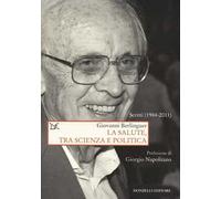 La salute, tra scienza e politica. Scritti (1984-2011)