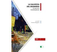 La salvezza del desiderio. Un percorso interdisciplinare - Bergamo A. (cur.)