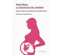 La salvezza del mondo. Donne: fattore di cambiamento del XXI secolo