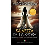 La salvezza della sposa: Un thriller psicologico ricco di colpi di scena di Philip Anthony Smith