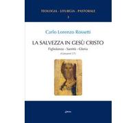 La Salvezza in Gesù Cristo. Figliolanza, Santità, Gloria (Giovanni 17)