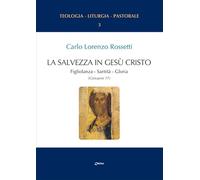 La Salvezza in Gesù Cristo. Figliolanza, Santità, Gloria (Giovanni 17)