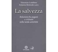 La salvezza. Relazioni fra pagani e cristiani nella tarda antichità