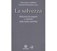 La salvezza. Relazioni fra pagani e cristiani nella tarda antichità