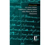 «La sana critica». Pubblicare i classici italiani nella Milano di primo Ot...