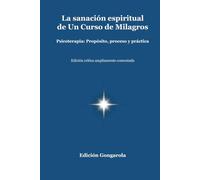 La sanación espiritual de Un Curso de Milagros: Psicoterapia: Propósito, proceso y práctica