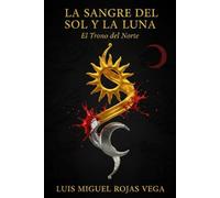 La Sangre del Sol y la Luna: Libro I El Trono del Norte