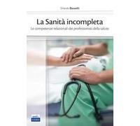 La sanità incompleta. Le competenze relazionali dei professionisti della salute