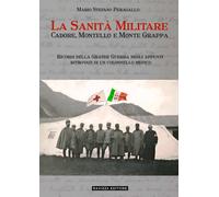 La Sanità Militare in Cadore, Montello e Monte Grappa di Mario Stefano Peragallo