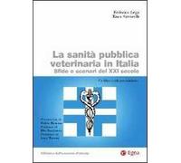 La sanità pubblica veterinaria in Italia. Sfide e scenari del XXI secolo
