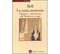 La santa anoressia. Digiuno e misticismo dal Medioevo a oggi