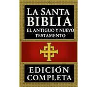La Santa Biblia: El Antiguo y Nuevo Testamento Edición Completa, Restaurada y Anotada del Antiguo y Nuevo Testamento - La Palabra Sagrada en su Forma Más Pura
