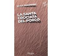La santa crociata del porco - Bukowski Wolf