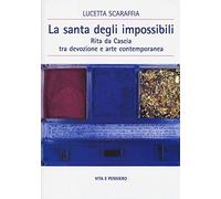 La santa degli impossibili. Rita da Cascia tra devozione e arte contemporanea