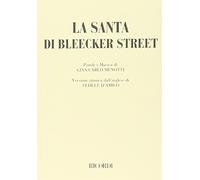 La santa di Bleecker Street. Dramma musicale in tre atti. Testo e musica di G. C. Menotti
