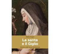 La santa e il Giglio. Mistiche nella Firenze del Seicento - 2022