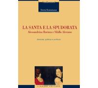 La santa e la spudorata. Alessandrina Ravizza e Sibilla Aleramo. Amicizia, politica e scrittura