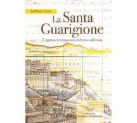 La santa guarigione. L'approccio terapeutico del terzo millennio