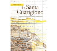 LIBRO LA SANTA GUARIGIONE. L'APPROCCIO TERAPEUTICO DEL TERZO MILLENNIO. R. FIORE