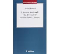 La santa, i miracoli e la rivoluzione. Una storia di politica e devozione
