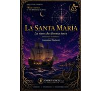 La Santa Maria: La nave che diventa terra - La Traiettoria, Libro 3 - Antonino Fischetti