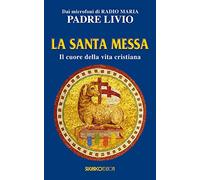 La santa messa. Il cuore della vita cristiana