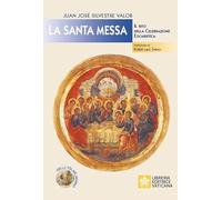 La santa messa. Il rito della celebrazione eucaristica