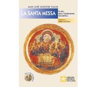 La santa messa. Il rito della celebrazione eucaristica - Silvestre Valor J...
